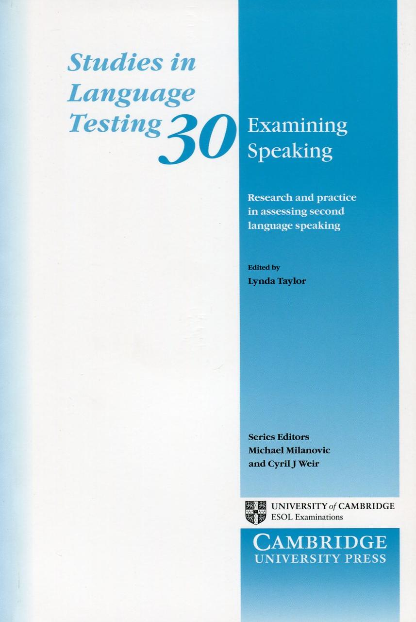 Studies in Language Testing. Volume 30. Examining Speaking. Research and Practice in Assessing Second Language Speaking
Studies in Language Testing. Volume 30. Examining Speaking. Research and Practice in Assessing Second Language Speaking