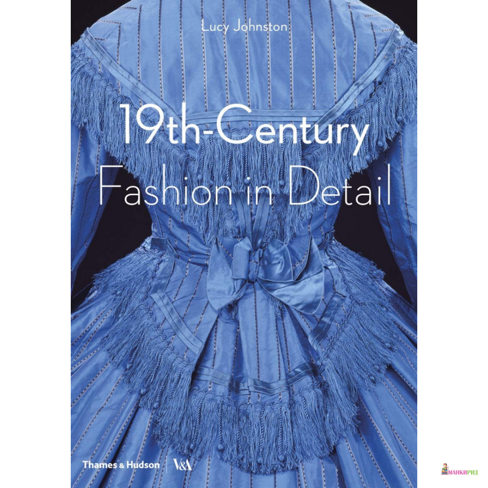 19th-Century Fashion in Detail - Lucy Johnston - Thames & Hudson - 894749
19th-Century Fashion in Detail - Lucy Johnston - Thames & Hudson - 894749