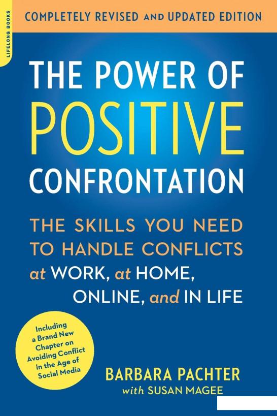 The Power of Positive Confrontation : The Skills You Need to Handle Conflicts at Work, at Home, Online, and in Life, completely revised and updated edition (1144943)
The Power of Positive Confrontation : The Skills You Need to Handle Conflicts at Work, at Home, Online, and in Life, completely revised and updated edition (1144943)
