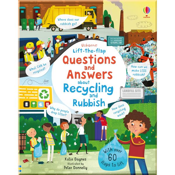 Usborne Lift-the-flap Questions and Answers About Recycling and Rubbish. Katie Daynes. ISBN:9781474950664
Usborne Lift-the-flap Questions and Answers About Recycling and Rubbish. Katie Daynes. ISBN:9781474950664