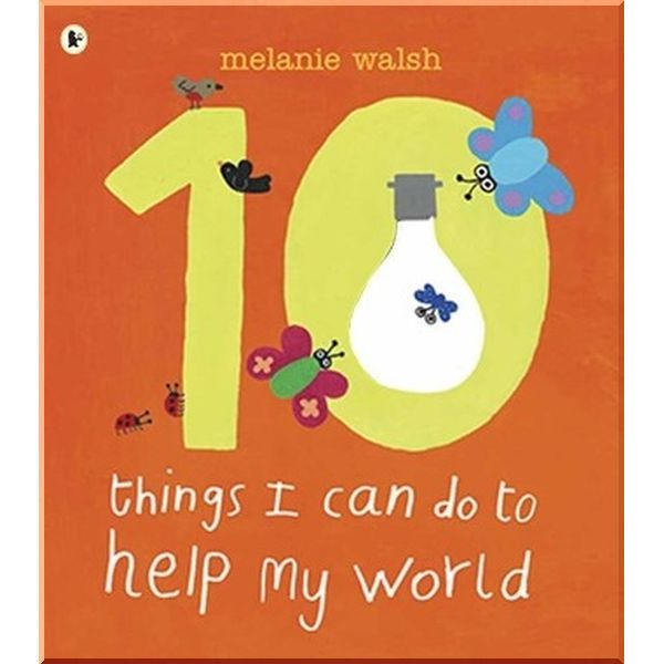 Walker Books 10 Things I Can Do to Help My World. Melanie Walsh. ISBN:9781406320299
Walker Books 10 Things I Can Do to Help My World. Melanie Walsh. ISBN:9781406320299
