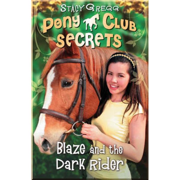 HarperCollins Children’s Books Pony Club Secrets: Blaze and the Dark Rider (Book 2). Stacy Gregg. ISBN:9780007245178
HarperCollins Children’s Books Pony Club Secrets: Blaze and the Dark Rider (Book 2). Stacy Gregg. ISBN:9780007245178