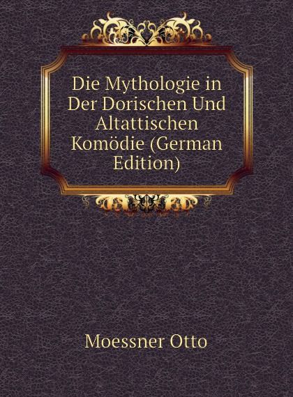 Die Mythologie in Der Dorischen Und Altattischen Komodie (German Edition)
Die Mythologie in Der Dorischen Und Altattischen Komodie (German Edition)