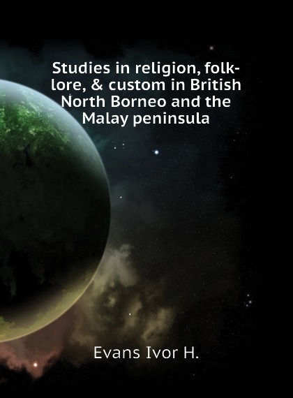 Studies in religion, folk-lore, . custom in British North Borneo and the Malay peninsula
Studies in religion, folk-lore, . custom in British North Borneo and the Malay peninsula