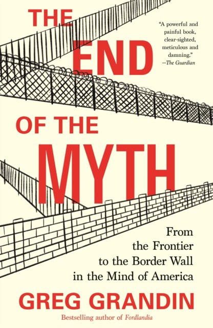 The End of the Myth. From the Frontier to the Border Wall in the Mind of America
The End of the Myth. From the Frontier to the Border Wall in the Mind of America