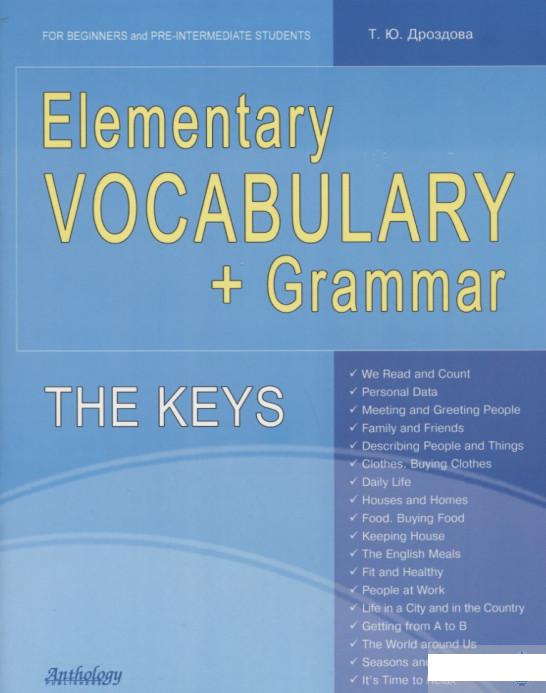 Elementary Vocabulary + Grammar. The Keys. For Beginners and Pre-Intermediate Students (901062)
Elementary Vocabulary + Grammar. The Keys. For Beginners and Pre-Intermediate Students (901062)