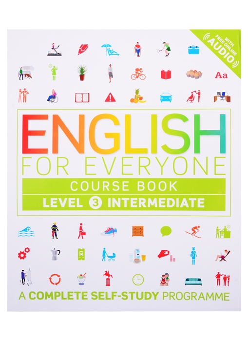 English for Everyone. Intermediate Level 3 Course Book. A Complete Self-Study Programme
English for Everyone. Intermediate Level 3 Course Book. A Complete Self-Study Programme