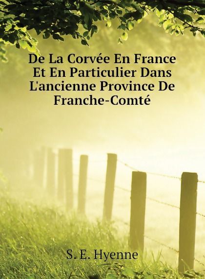 De La Corvee En France Et En Particulier Dans Lancienne Province De Franche-Comte
De La Corvee En France Et En Particulier Dans Lancienne Province De Franche-Comte