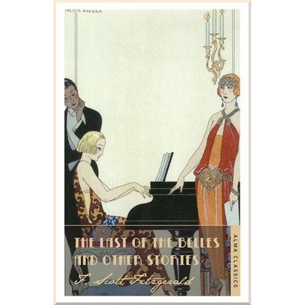 The Last of the Belles and Other Stories. F. Scott Fitzgerald. ISBN:9781847494054
The Last of the Belles and Other Stories. F. Scott Fitzgerald. ISBN:9781847494054