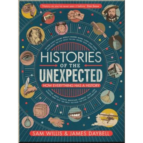 Histories of the Unexpected: How Everything Has a History. James Daybell,Sam Willis. ISBN:9781786494122
Histories of the Unexpected: How Everything Has a History. James Daybell,Sam Willis. ISBN:9781786494122