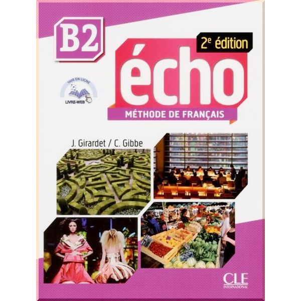 Echo 2e Edition B2 Methode de Francais — Livre de l'eleve avec CD audio et Livre-web. Colette Gibbe, Jacky Girardet. ISBN:9782090384956
Echo 2e Edition B2 Methode de Francais — Livre de l'eleve avec CD audio et Livre-web. Colette Gibbe, Jacky Girardet. ISBN:9782090384956