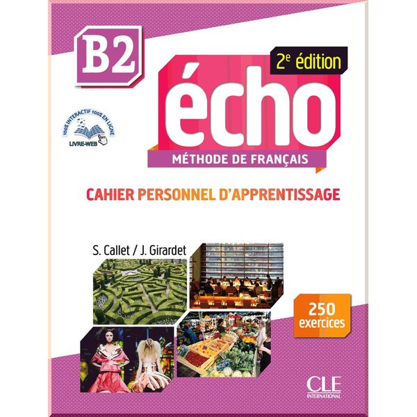 Echo 2e Edition B2 Cahier personnel d'apprentissage avec CD audio et Livre-web. Stephanie Callet, Jacky Girardet. ISBN:9782090384963
Echo 2e Edition B2 Cahier personnel d'apprentissage avec CD audio et Livre-web. Stephanie Callet, Jacky Girardet. ISBN:9782090384963