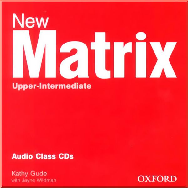 New Matrix Upper-Intermediate Audio Class CDs. Kathy Gude, Jayne Wildman. ISBN:9780194766272
New Matrix Upper-Intermediate Audio Class CDs. Kathy Gude, Jayne Wildman. ISBN:9780194766272
