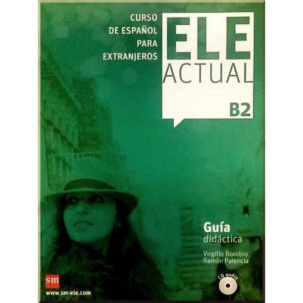 ELE ACTUAL B2 Guia Didactica con CD audio. Virgilio Borobio, Ramon Palencia. ISBN:9788467549034
ELE ACTUAL B2 Guia Didactica con CD audio. Virgilio Borobio, Ramon Palencia. ISBN:9788467549034