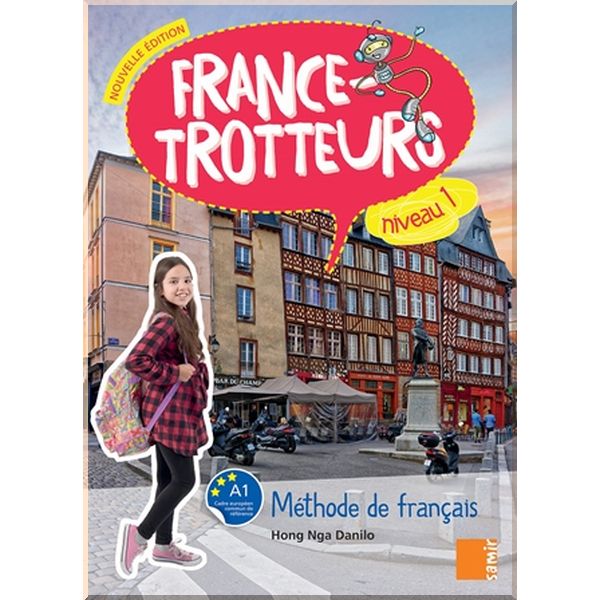 France-Trotteurs Nouvelle Edition 1 Methode de francais - Livre de l'eleve. Hong Nga Danilo. ISBN:9786144435458
France-Trotteurs Nouvelle Edition 1 Methode de francais - Livre de l'eleve. Hong Nga Danilo. ISBN:9786144435458
