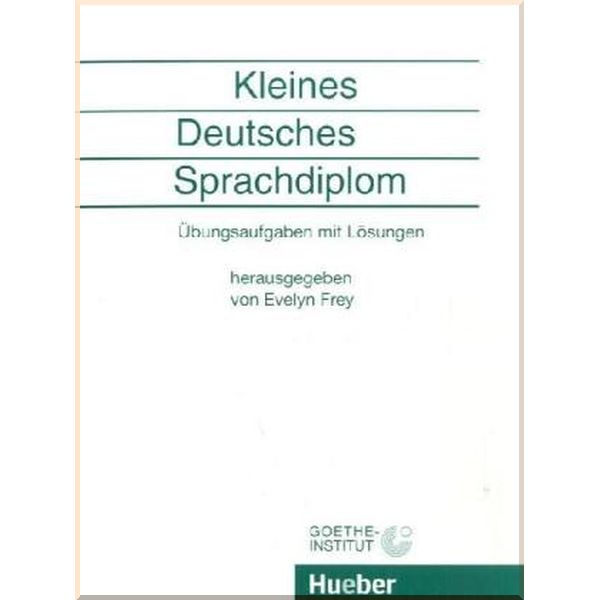 Kleines Deutsches Sprachdiplom: Ubungsaufgaben mit Losungen. Dr. Evelyn Frey. ISBN:9783190073795
Kleines Deutsches Sprachdiplom: Ubungsaufgaben mit Losungen. Dr. Evelyn Frey. ISBN:9783190073795