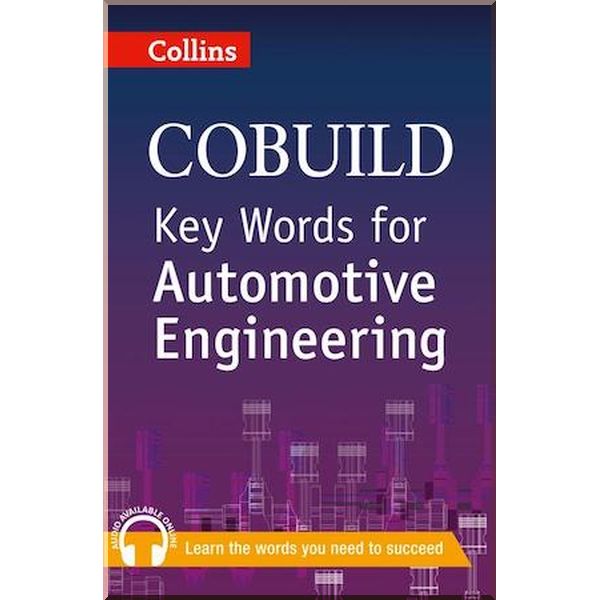 Collins COBUILD Key Words for Automotive Engineering. Collins. ISBN:9780007489800
Collins COBUILD Key Words for Automotive Engineering. Collins. ISBN:9780007489800