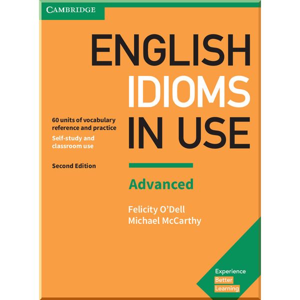 English Idioms in Use Second Edition Advanced with answer key. Michael McCarthy, Felicity O'Dell. ISBN:9781316629734
English Idioms in Use Second Edition Advanced with answer key. Michael McCarthy, Felicity O'Dell. ISBN:9781316629734