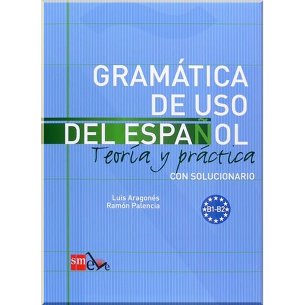 Gramatica de uso del espanol B1-B2. Ramon Palencia, Luis Aragones. ISBN:9788467521085
Gramatica de uso del espanol B1-B2. Ramon Palencia, Luis Aragones. ISBN:9788467521085