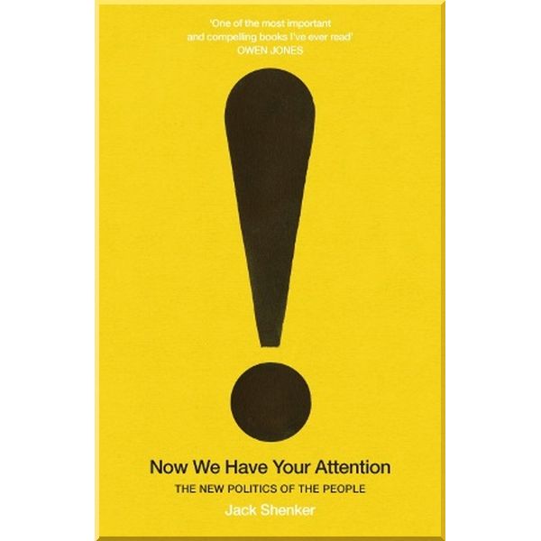Now We Have Your Attention: The New Politics of the People. Jack Shenker. ISBN:9781847925404
Now We Have Your Attention: The New Politics of the People. Jack Shenker. ISBN:9781847925404
