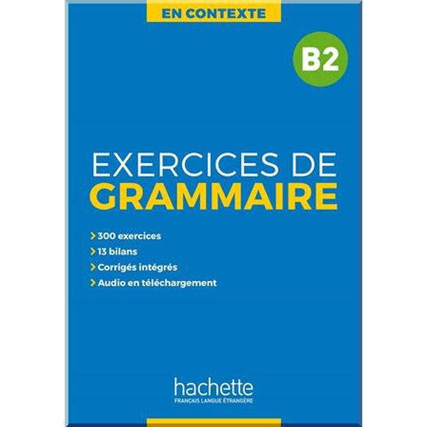En Contexte B2 Exercices de Grammaire. Bernadette Bazelle-Schahmaei, Anne Akyuz. ISBN:9782014016352
En Contexte B2 Exercices de Grammaire. Bernadette Bazelle-Schahmaei, Anne Akyuz. ISBN:9782014016352