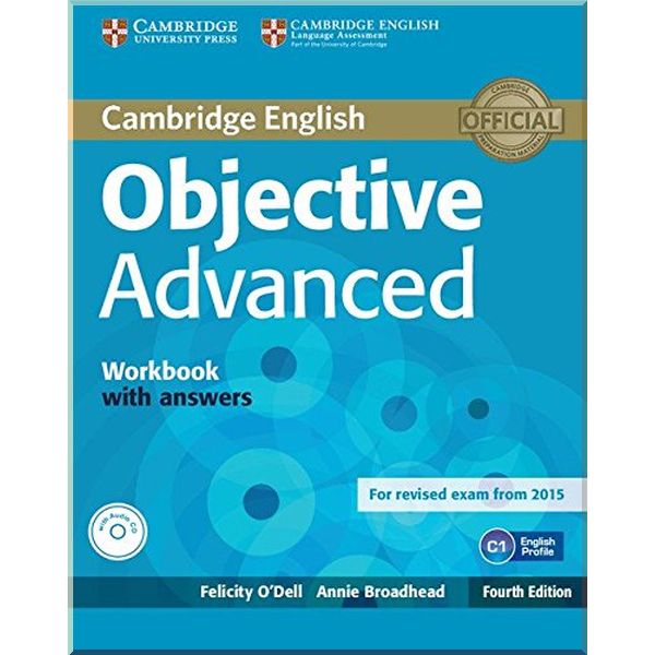 Objective Advanced Fourth Edition Workbook with answers and Audio CD. Annie Broadhead, Felicity O'Dell. ISBN:9781107632028
Objective Advanced Fourth Edition Workbook with answers and Audio CD. Annie Broadhead, Felicity O'Dell. ISBN:9781107632028