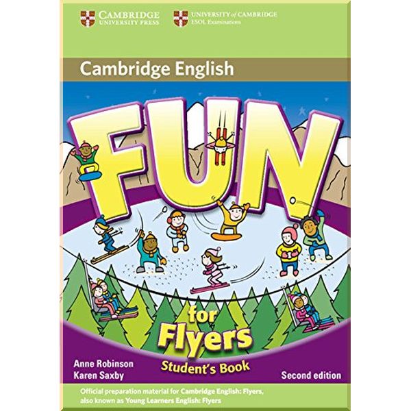 Fun for Flyers Second Edition Student's Book. Karen Saxby, Anne Robinson. ISBN:9780521748568
Fun for Flyers Second Edition Student's Book. Karen Saxby, Anne Robinson. ISBN:9780521748568