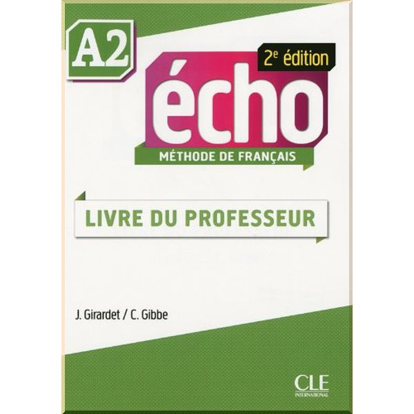 Echo 2e Edition A2 Livre de professeur. Jacky Girardet, Colette Gibbe. ISBN:9782090385953
Echo 2e Edition A2 Livre de professeur. Jacky Girardet, Colette Gibbe. ISBN:9782090385953