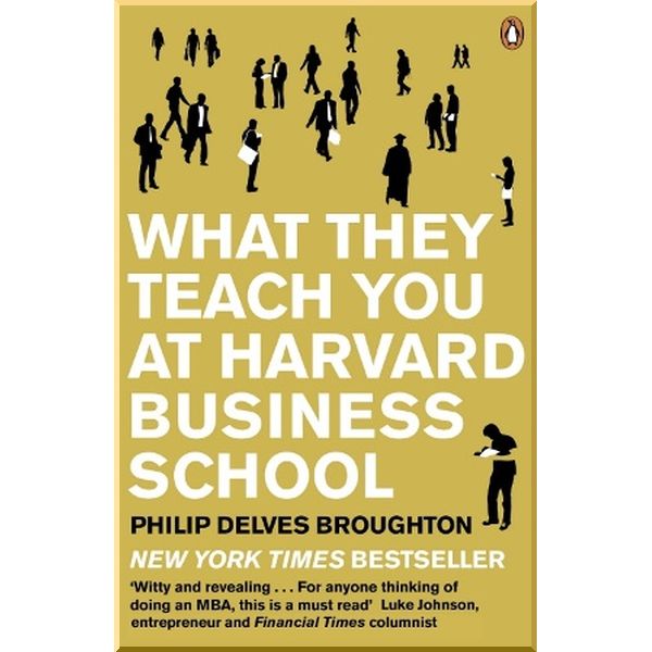 What They Teach You at Harvard Business School. Philip Delves Broughton. ISBN:9780141046488
What They Teach You at Harvard Business School. Philip Delves Broughton. ISBN:9780141046488