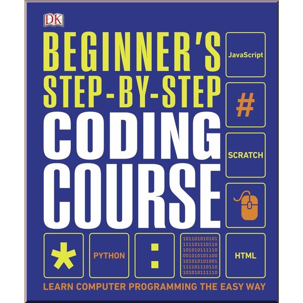 DK Beginner's Step-by-Step Coding Course. Dorling Kindersley. ISBN:9780241358733
DK Beginner's Step-by-Step Coding Course. Dorling Kindersley. ISBN:9780241358733