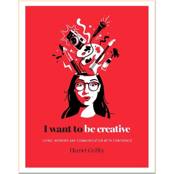 I Want to Be Creative: Thinking, Living and Working More Creatively. Harriet Griffey. ISBN:9781784881450
I Want to Be Creative: Thinking, Living and Working More Creatively. Harriet Griffey. ISBN:9781784881450