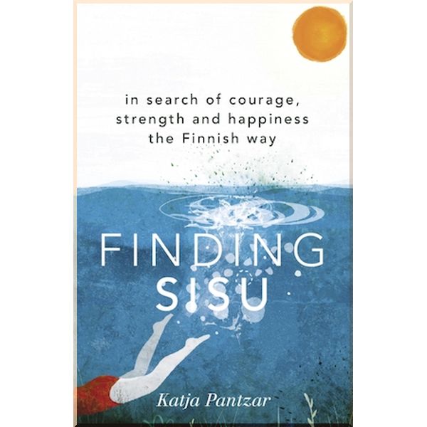 Finding Sisu: In Search of Courage, Strength and Happiness the Finnish Way. Katja Pantzar. ISBN:9781473669932
Finding Sisu: In Search of Courage, Strength and Happiness the Finnish Way. Katja Pantzar. ISBN:9781473669932