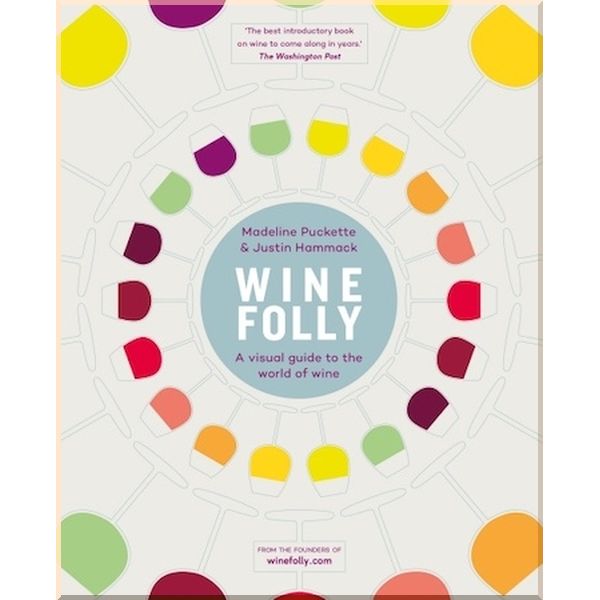 Wine Folly: A Visual Guide to the World of Wine. Justin Hammack, Madeline Puckette. ISBN:9780718183073
Wine Folly: A Visual Guide to the World of Wine. Justin Hammack, Madeline Puckette. ISBN:9780718183073