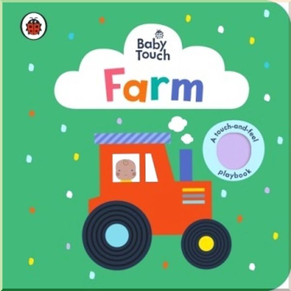 Ladybird Baby Touch: Farm (A Touch-and-Feel Playbook). Ladybird. ISBN:9780241463093
Ladybird Baby Touch: Farm (A Touch-and-Feel Playbook). Ladybird. ISBN:9780241463093