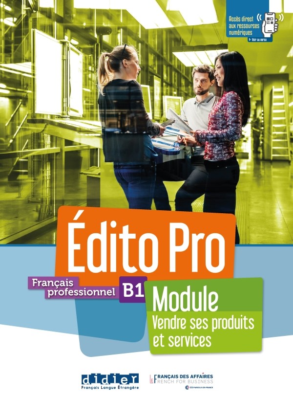 Edito Pro B1. ModuleVendre ses produits et services. Livre + Cahier + Onprint
Edito Pro B1. ModuleVendre ses produits et services. Livre + Cahier + Onprint