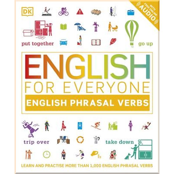 English for Everyone: English Phrasal Verbs. Dorling Kindersley. ISBN:9780241439395
English for Everyone: English Phrasal Verbs. Dorling Kindersley. ISBN:9780241439395
