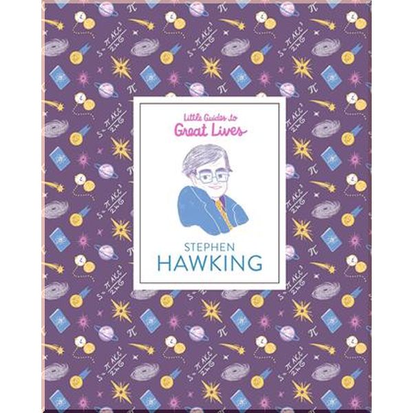 Laurence King Little Guides to Great Lives: Stephen Hawking. Marianna Madriz, Isabel Thomas. ISBN:9781786275141
Laurence King Little Guides to Great Lives: Stephen Hawking. Marianna Madriz, Isabel Thomas. ISBN:9781786275141