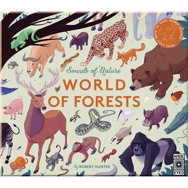 Wide Eyed Editions Sounds of Nature: World of Forests. Robert Frank Hunter. ISBN:9781786033277
Wide Eyed Editions Sounds of Nature: World of Forests. Robert Frank Hunter. ISBN:9781786033277