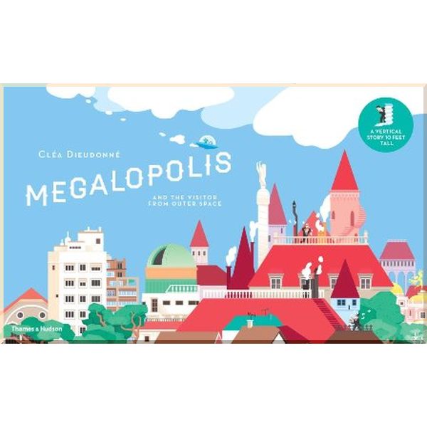 Thames & Hudson Megalopolis and the Visitor from Outer Space. Clea Dieudonne. ISBN:9780500650691
Thames & Hudson Megalopolis and the Visitor from Outer Space. Clea Dieudonne. ISBN:9780500650691