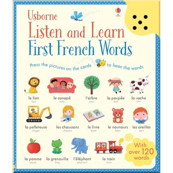 Usborne Listen and Learn First French Words. Mairi Mackinnon Rosalinde Bonnet Sam Taplin. ISBN:9781409597711
Usborne Listen and Learn First French Words. Mairi Mackinnon Rosalinde Bonnet Sam Taplin. ISBN:9781409597711