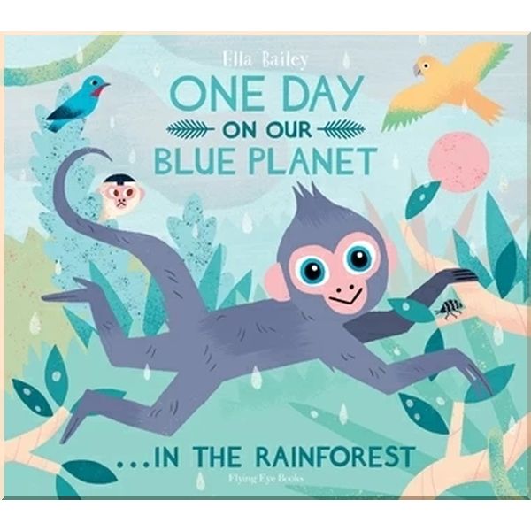 One Day on Our Blue Planet: In the Rainforest. Ella Bailey. ISBN:9781911171089
One Day on Our Blue Planet: In the Rainforest. Ella Bailey. ISBN:9781911171089