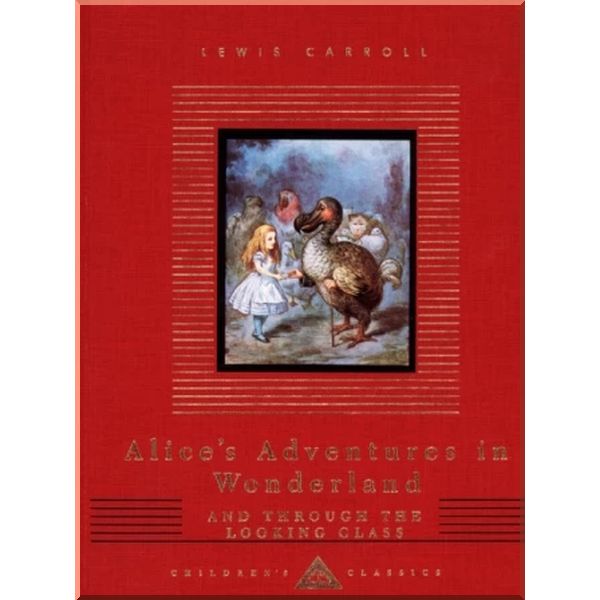 Everyman’s Library Alice’s Adventures in Wonderland and Through the Looking Glass. Lewis Carroll . ISBN:9781857159042
Everyman’s Library Alice’s Adventures in Wonderland and Through the Looking Glass. Lewis Carroll . ISBN:9781857159042