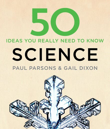 50 Science Ideas You Really Need to Know - Gail Dixon, Paul Parsons - 9781784296148
50 Science Ideas You Really Need to Know - Gail Dixon, Paul Parsons - 9781784296148