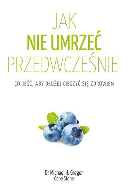 Jak nie umrzeć przedwcześnie - Gene Stone, Michael Greger (9788382521870) - obraz 1