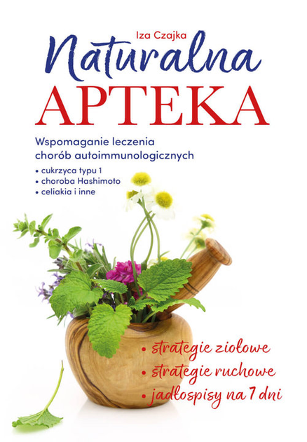 Naturalna apteka. Wspomaganie leczenia chorób autoimmunologicznych - Iza Czajka (9788383480350) - obraz 1