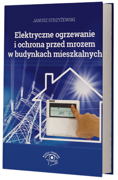 Elektryczne ogrzewanie i ochrona przed mrozem w budynkach mieszkalnych - Janusz Strzyżewski (9788326955419) - Zdjęcie 1 Elektryczne ogrzewanie i ochrona przed mrozem w budynkach mieszkalnych - Janusz Strzyżewski (9788326955419) - obraz 1
