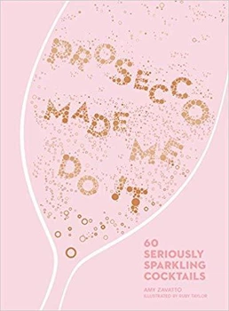 Книга Prosecco Made Me Do It: 60 Seriously Sparkling Cocktails