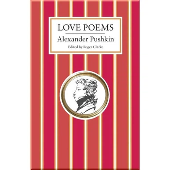 Love Poems by Pushkin. Alexander Pushkin. ISBN:9781847496898