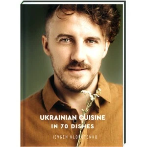 Ukrainian Cuisine in 70 Dishes - Ievgen Klopotenko