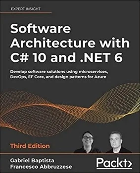 Software Architecture with C# 10 and .NET 6: Develop software solutions using microservices, DevOps, EF Core - Gabriel Babtista, Francessco Abbrezesse (На английском языке)